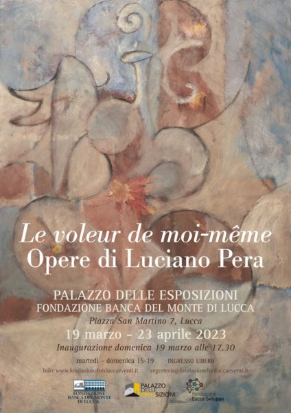Le voleur de moi-même. Opere di Luciano Pera Dal 19 marzo al 23 aprile 2023 la grande personale che celebra la lunga carriera dell’artista lucchese che ha esposto in Italia e nel mondo