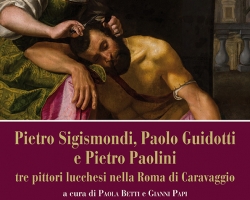 Pietro Sigismondi, Paolo Guidotti e Pietro Paolini  tre pittori lucchesi nella Roma di Caravaggio. Giornata di Studi - Venerdì 18 ott
